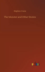 Title: The Monster and Other Stories, Author: Stephen Crane