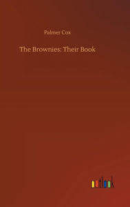 Title: The Brownies: Their Book, Author: Palmer Cox