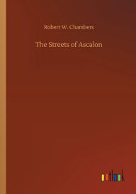 Title: The Streets of Ascalon, Author: Robert W. Chambers