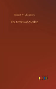 Title: The Streets of Ascalon, Author: Robert W Chambers