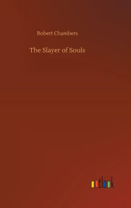 Title: The Slayer of Souls, Author: Robert Chambers