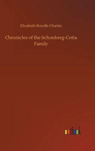 Title: Chronicles of the Schonberg-Cotta Family, Author: Elizabeth Rundle Charles