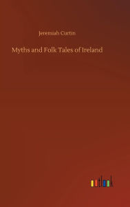 Title: Myths and Folk Tales of Ireland, Author: Jeremiah Curtin