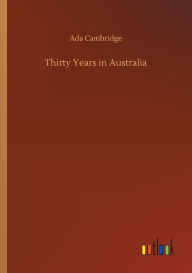 Title: Thirty Years in Australia, Author: Ada Cambridge