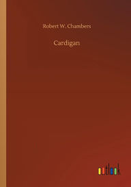 Title: Cardigan, Author: Robert W. Chambers