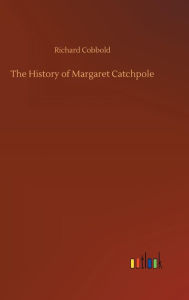 Title: The History of Margaret Catchpole, Author: Richard Cobbold