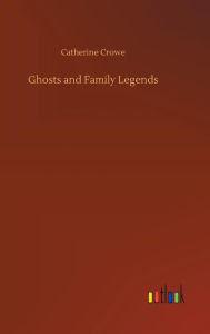 Title: Ghosts and Family Legends, Author: Catherine Crowe