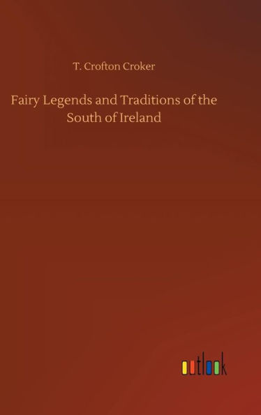 Fairy Legends and Traditions of the South of Ireland