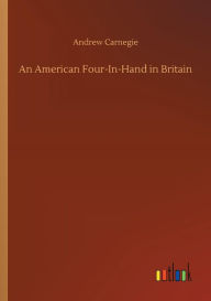 Title: An American Four-In-Hand in Britain, Author: Andrew Carnegie