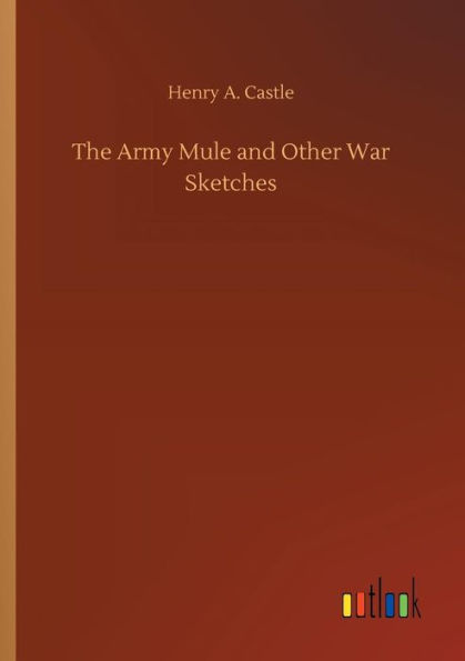 The Army Mule and Other War Sketches