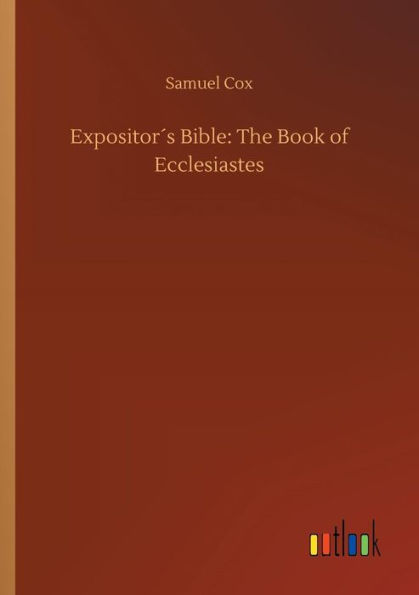 Expositorï¿½s Bible: The Book of Ecclesiastes