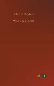 Title: Who Goes There!, Author: Robert W Chambers