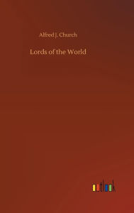 Title: Lords of the World, Author: Alfred J. Church