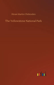 Title: The Yellowstone National Park, Author: Hiram Martin Chittenden