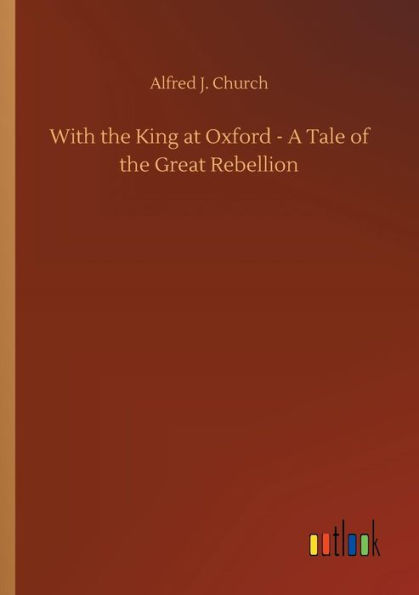 With the King at Oxford - A Tale of Great Rebellion