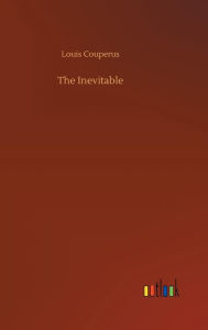 Title: The Inevitable, Author: Louis Couperus