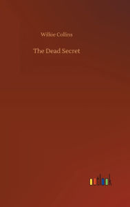 Title: The Dead Secret, Author: Wilkie Collins