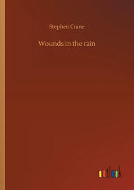 Title: Wounds in the rain, Author: Stephen Crane