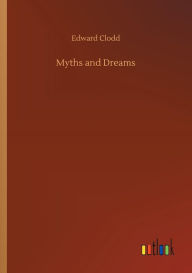 Title: Myths and Dreams, Author: Edward Clodd