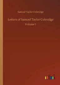 Title: Letters of Samuel Taylor Coleridge, Author: Samuel Taylor Coleridge