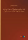 A Short View of the Immorality, and Profaneness of the English Stage