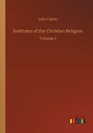 Title: Institutes of the Christian Religion, Author: John Calvin