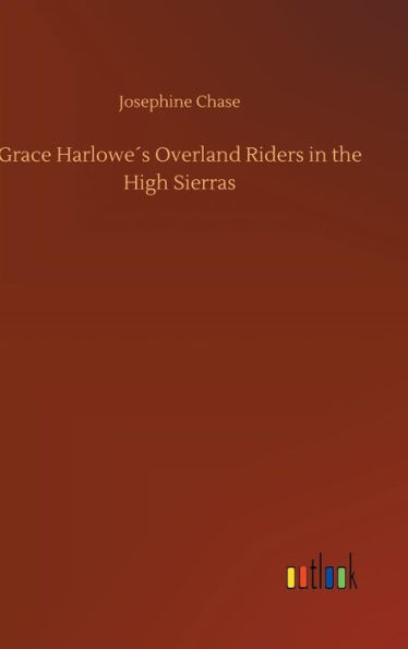 Grace Harlowe´s Overland Riders in the High Sierras