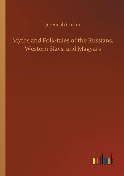 Myths and Folk-tales of the Russians, Western Slavs, Magyars