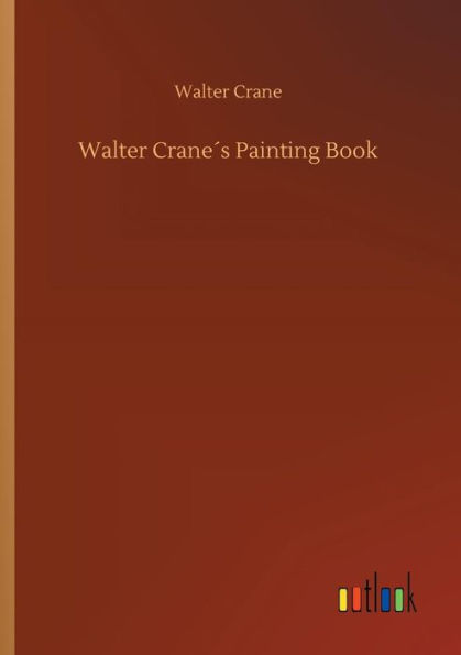Walter Craneï¿½s Painting Book