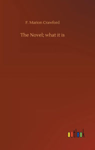 Title: The Novel; what it is, Author: F Marion Crawford