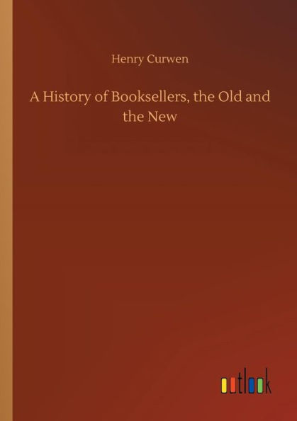 A History of Booksellers, the Old and the New