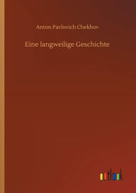 Title: Eine langweilige Geschichte, Author: Anton Chekhov