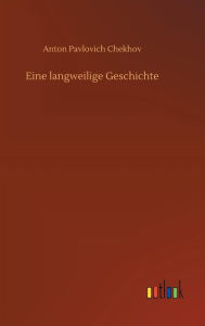 Title: Eine langweilige Geschichte, Author: Anton Chekhov