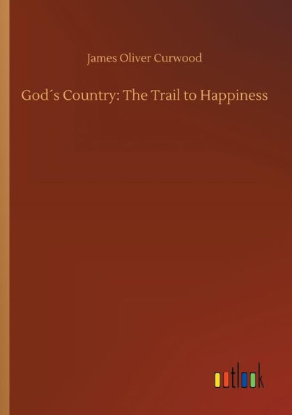 Godï¿½s Country: The Trail to Happiness