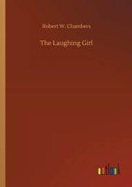 Title: The Laughing Girl, Author: Robert W Chambers