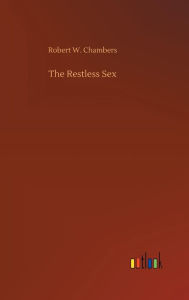 Title: The Restless Sex, Author: Robert W Chambers