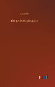 Title: The Enchanted Castle, Author: E. Nesbit