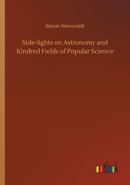 Side-lights on Astronomy and Kindred Fields of Popular Science