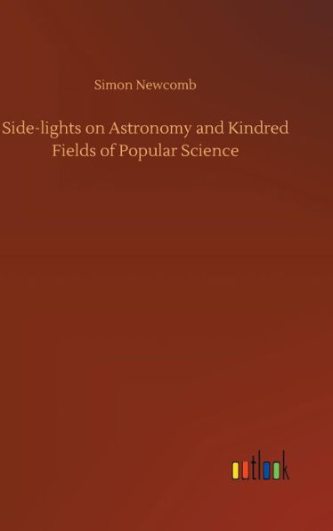 Side-lights on Astronomy and Kindred Fields of Popular Science