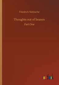 Title: Thoughts out of Season, Author: Friedrich Wilhelm Nietzsche