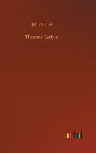 Title: Thomas Carlyle, Author: John Nichol