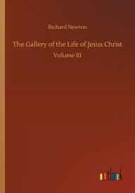 Title: The Gallery of the Life of Jesus Christ, Author: Richard Newton