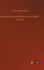 Title: Notes on Nursing What it is, and What it is not, Author: Florence Nightingale
