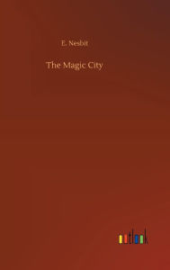Title: The Magic City, Author: E Nesbit