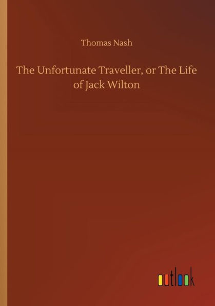 The Unfortunate Traveller, or Life of Jack Wilton