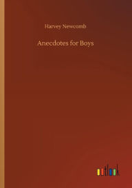 Title: Anecdotes for Boys, Author: Harvey Newcomb