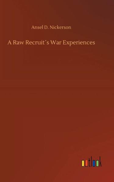 A Raw Recruit´s War Experiences
