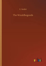 Title: The Wouldbegoods, Author: E Nesbit