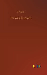 Title: The Wouldbegoods, Author: E Nesbit