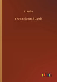 Title: The Enchanted Castle, Author: E Nesbit